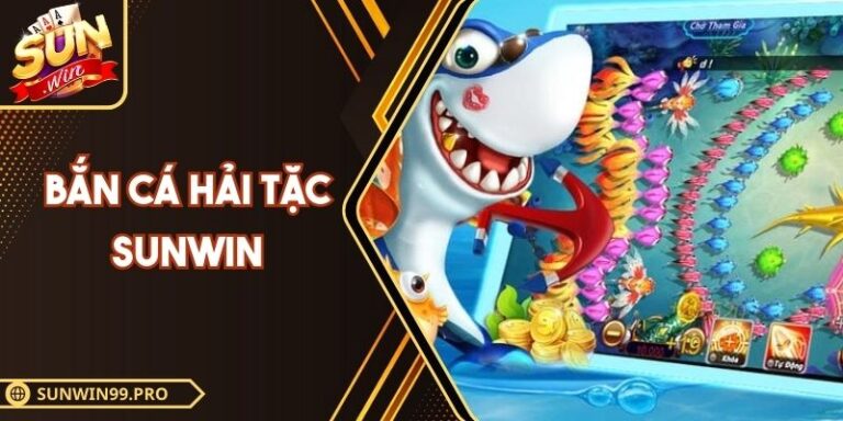 Bắn Cá Hải Tặc Sunwin – Thử Thách Đại Dương Cực Đỉnh