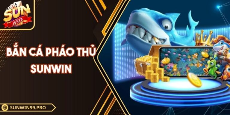 Bắn Cá Pháo Thủ Sunwin – 7 Vũ Khí Bạn Cần Phải Thử