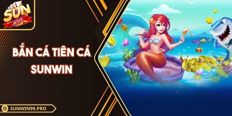 Bắn Cá Tiên Cá Sunwin – Săn Kho Báu Ở Nơi Biển Sâu