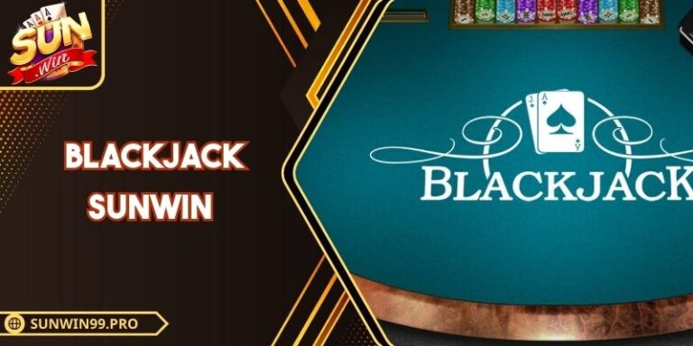 Blackjack Sunwin - Hướng Dẫn Chi Tiết Cách Chơi Tối Ưu 2 Blackjack Sunwin - Hướng Dẫn Chi Tiết Cách Chơi Tối Ưu