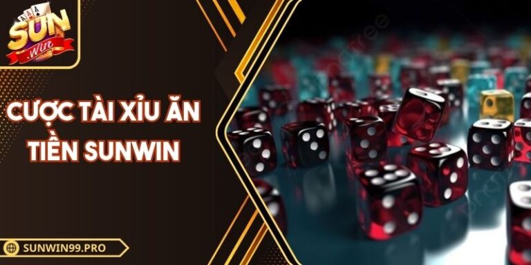 Cược Tài Xỉu Ăn Tiền Sunwin: Thông Tin Và Cách Thức