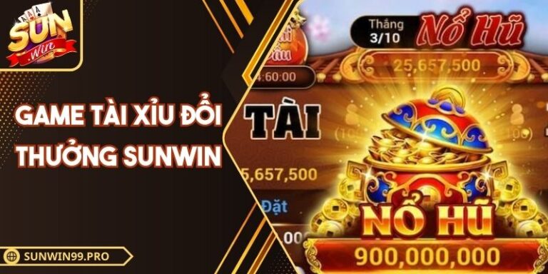Game Tài Xỉu Đổi Thưởng Sunwin: Những Điều Cần Biết