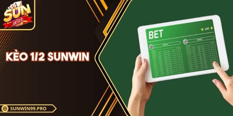 Kèo 1/2 Sunwin - Bí Quyết Chấp Nửa Trái Hiệu Quả 2025