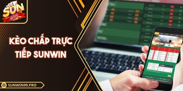 Kèo Chấp Trực Tiếp Sunwin - Bí Quyết Chiến Thuật 2025