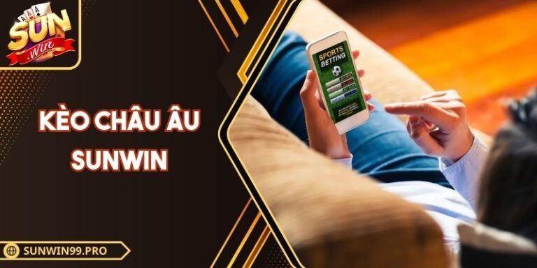 Kèo Châu Âu Sunwin - Bí Quyết Soi Kết Quả Trận Đấu 2025