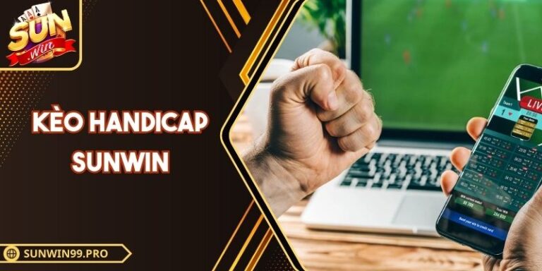 Kèo Handicap Sunwin - Phương Pháp Dự Đoán Chấp Châu Á