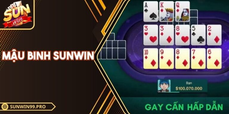 Mậu Binh Sunwin – Chiến Trường Của Cược Thủ Lão Luyện 7 Mậu Binh Sunwin – Chiến Trường Của Cược Thủ Lão Luyện