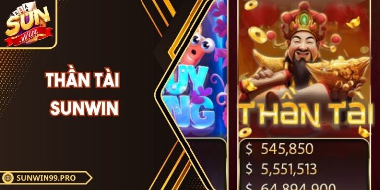 Thần Tài Sunwin – Trải Nghiệm Nổ Hũ Cực Kỳ Hấp Dẫn Nhất